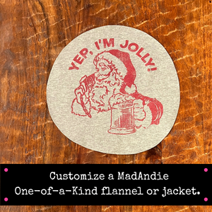 funny Christmas Santa Claus jolly tee, custom one of a kind shirt, jacket or flannel