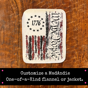 We the People 1776 one of a kind custom MadAndie flannel or jacket